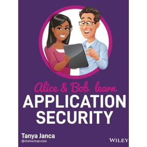 Janca, Tanya Alice and Bob Learn Application Security Janca, Tanya Alice and Bob Learn Application Security