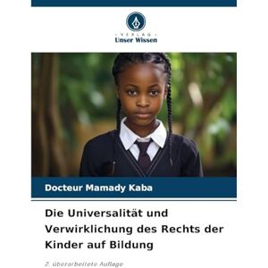 Kaba, Docteur Mamady Die Universalität und Verwirklichung des Rechts der Kinder auf Bildung: 2. überarbeitete Auflage Kaba, Docteur Mamady Die Universalität und Verwirklichung des Rechts der Kinder auf Bildung: 2. überarbeitete Auflage