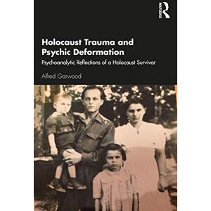 Garwood, Alfred Holocaust Trauma and Psychic Deformation: Psychoanalytic Reflections of a Holocaust Survivor (The New International Library of Group Analysis) Garwood, Alfred Holocaust Trauma and Psychic Deformation: Psychoanalytic Reflections of a Holocaust Survivor (The New International Library of Group Analysis)
