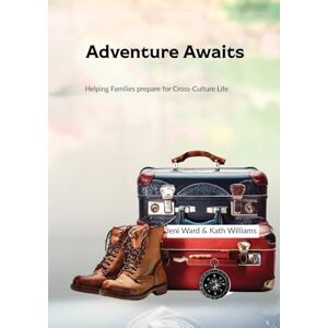 Ward, Jeni Adventure Awaits: Helping Families prepare for Cross-Culture Life Ward, Jeni Adventure Awaits: Helping Families prepare for Cross-Culture Life