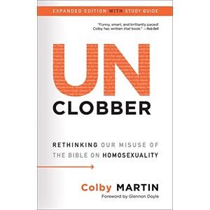 Martin, Colby UnClobber, Expanded Edition with Study Guide: Rethinking Our Misuse of the Bible on Homosexuality Martin, Colby UnClobber, Expanded Edition with Study Guide: Rethinking Our Misuse of the Bible on Homosexuality