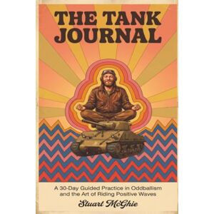 McGhie, Stuart The Tank Journal: A Wave Rider's Daily Companion To The Book of Oddball: The Art of the Righteous Vibe (Oddballism & The Wave Riders) McGhie, Stuart The Tank Journal: A Wave Rider's Daily Companion To The Book of Oddball: The Art of the Righteous Vibe (Oddballism & The Wave Riders)