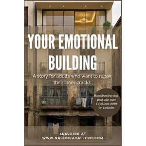 Caballero, Nacho YOUR EMOTIONAL BUILDING. A story for adults who want to repair their inner cracks: An illustrated reflection on work, relationships, and rebuilding your life from within Caballero, Nacho YOUR EMOTIONAL BUILDING. A story for adults who want to repair their inner cracks: An illustrated reflection on work, relationships, and rebuilding your life from within
