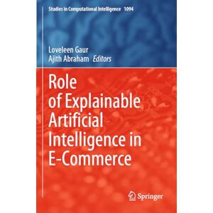 Role of Explainable Artificial Intelligence in E-Commerce: 1094 (Studies in Computational Intelligence, 1094) Role of Explainable Artificial Intelligence in E-Commerce: 1094 (Studies in Computational Intelligence, 1094)