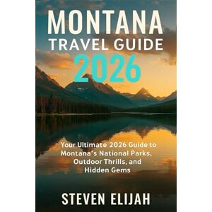 Elijah, Steven Montana Travel Guide 2026: Your Ultimate 2026 Guide to Montana’s National Parks, Outdoor Thrills, and Hidden Gems (Every travelers guide) Elijah, Steven Montana Travel Guide 2026: Your Ultimate 2026 Guide to Montana’s National Parks, Outdoor Thrills, and Hidden Gems (Every travelers guide)