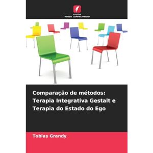 Grandy, Tobias Comparação de métodos: Terapia Integrativa Gestalt e Terapia do Estado do Ego Grandy, Tobias Comparação de métodos: Terapia Integrativa Gestalt e Terapia do Estado do Ego
