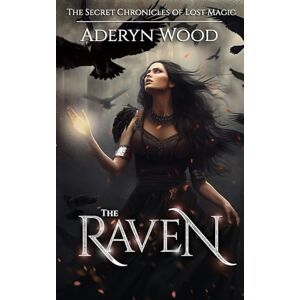 Wood, Aderyn The Raven: Volume 1 (The Secret Chronicles of Lost Magic) Wood, Aderyn The Raven: Volume 1 (The Secret Chronicles of Lost Magic)