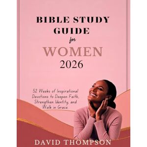 Thompson, David 2026 BIBLE STUDY GUIDE FOR WOMEN: 52 Weeks of Inspirational Devotions to Deepen Faith Strengthen Identity and Walk in Grace (DAILY MOMENT WITH GOD) Thompson, David 2026 BIBLE STUDY GUIDE FOR WOMEN: 52 Weeks of Inspirational Devotions to Deepen Faith Strengthen Identity and Walk in Grace (DAILY MOMENT WITH GOD)