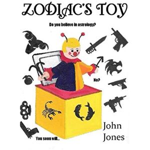 Jones, John Zodiac's toy: Do you believe in astrology? No? You soon will. Jones, John Zodiac's toy: Do you believe in astrology? No? You soon will.