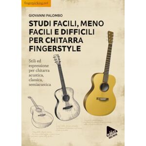 Palombo, Giovanni Studi facili, meno facili e difficili per chitarra fingerstyle: Stili ed espressione per chitarra acustica, classica,semiacustica Palombo, Giovanni Studi facili, meno facili e difficili per chitarra fingerstyle: Stili ed espressione per chitarra acustica, classica,semiacustica