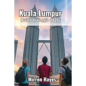 Hayes, Mirren Kuala Lumpur Guida di viaggio 2026 Hayes, Mirren Kuala Lumpur Guida di viaggio 2026