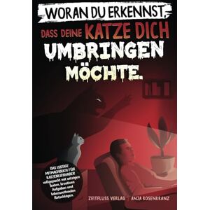 Verlag, Zeitfluss Woran du erkennst, dass deine Katze dich umbringen möchte: Das lustige Mitmachbuch für Katzenliebhaber vollgepackt mit witzigen Texten, kreativen Aufgaben und lebensrettenden Ratschlägen. Verlag, Zeitfluss Woran du erkennst, dass deine Katze dich umbringen möchte: Das lustige Mitmachbuch für Katzenliebhaber vollgepackt mit witzigen Texten, kreativen Aufgaben und lebensrettenden Ratschlägen.