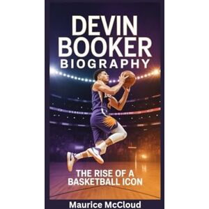 McCloud, Maurice DEVIN BOOKER BIOGRAPHY: The Rise of a Basketball Icon McCloud, Maurice DEVIN BOOKER BIOGRAPHY: The Rise of a Basketball Icon