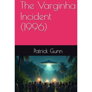Gunn, Patrick The Varginha Incident (1996) Gunn, Patrick The Varginha Incident (1996)