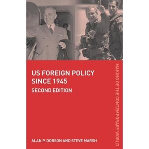 Dobson, Alan US Foreign Policy since 1945 (The Making of the Contemporary World) Dobson, Alan US Foreign Policy since 1945 (The Making of the Contemporary World)