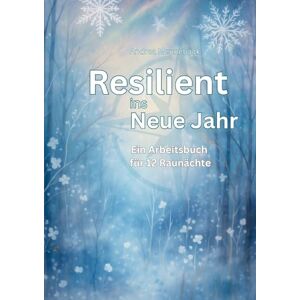 Mennebäck, Andrea Resilient ins Neue Jahr: Ein Arbeitsbuch für 12 Raunächte Mennebäck, Andrea Resilient ins Neue Jahr: Ein Arbeitsbuch für 12 Raunächte