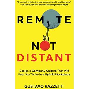 Razzetti, Gustavo Remote Not Distant: Design a Company Culture That Will Help You Thrive in a Hybrid Workplace Razzetti, Gustavo Remote Not Distant: Design a Company Culture That Will Help You Thrive in a Hybrid Workplace