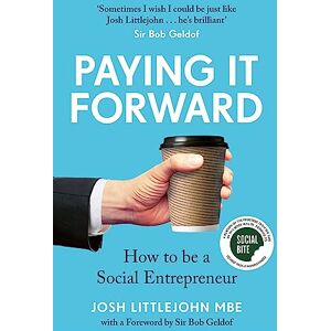 Littlejohn MBE, Josh Paying It Forward: How to Be a Social Entrepreneur (Social Change Book, Putting People Before Profit) Littlejohn MBE, Josh Paying It Forward: How to Be a Social Entrepreneur (Social Change Book, Putting People Before Profit)