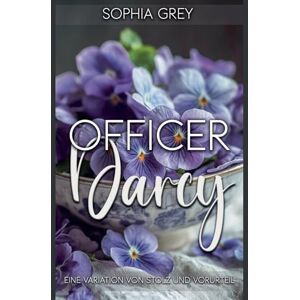 Grey, Sophia Officer Darcy: Eine Variation von Stolz und Vorurteil Grey, Sophia Officer Darcy: Eine Variation von Stolz und Vorurteil