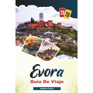 Floyd, Bianca ÉVORA GUÍA DE VIAJE 2026: Descubre joyas ocultas, monumentos históricos, consejos de viaje y experiencias vacacionales inolvidables Floyd, Bianca ÉVORA GUÍA DE VIAJE 2026: Descubre joyas ocultas, monumentos históricos, consejos de viaje y experiencias vacacionales inolvidables