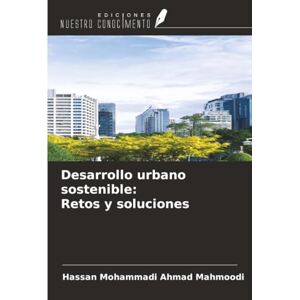 Ahmad Mahmoodi, Hassan Mohammadi Desarrollo urbano sostenible: Retos y soluciones Ahmad Mahmoodi, Hassan Mohammadi Desarrollo urbano sostenible: Retos y soluciones