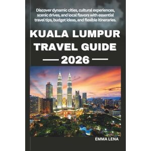 Lena, Emma KUALA LUMPUR TRAVEL GUIDE 2026: Discover dynamic cities, cultural experiences, scenic drives, and local flavors with essential travel tips, budget ideas, and flexible itineraries. Lena, Emma KUALA LUMPUR TRAVEL GUIDE 2026: Discover dynamic cities, cultural experiences, scenic drives, and local flavors with essential travel tips, budget ideas, and flexible itineraries.