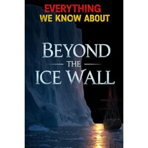 Kiroth, Zerathi Everything We Know About Beyond The Ice Wall: Revealing Hidden Realms, Forbidden Ecosystems, and Lost Technologies Beyond the Flat Earth’s Final Frontier (Cosmic Conspiracy Archives) Kiroth, Zerathi Everything We Know About Beyond The Ice Wall: Revealing Hidden Realms, Forbidden Ecosystems, and Lost Technologies Beyond the Flat Earth’s Final Frontier (Cosmic Conspiracy Archives)