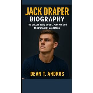 T. Andrus, Dean Jack Draper Biography: The Untold Story of Grit, Passion, and the Pursuit of Greatness T. Andrus, Dean Jack Draper Biography: The Untold Story of Grit, Passion, and the Pursuit of Greatness