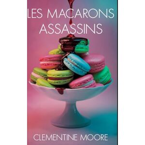 Moore, Clementine Les Macarons Assassins: Roman Policier Cosy (Les Mystères Douillets de Ginger Burnet) Moore, Clementine Les Macarons Assassins: Roman Policier Cosy (Les Mystères Douillets de Ginger Burnet)