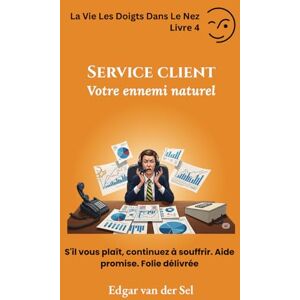 der Sel, Edgar van Service client Votre ennemi naturel: S'il vous plaît, continuez à souffrir. Aide promise. Folie délivrée der Sel, Edgar van Service client Votre ennemi naturel: S'il vous plaît, continuez à souffrir. Aide promise. Folie délivrée