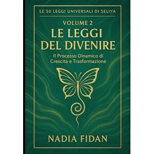 fidan, nadia Le 50 Leggi Universali di Seliya: Volume 2: Le Leggi del Divenire Il Processo Dinamico di Crescita e Trasformazione ("Voci di Libertà: Il Cammino di Seliya" Leggi Universali) fidan, nadia Le 50 Leggi Universali di Seliya: Volume 2: Le Leggi del Divenire Il Processo Dinamico di Crescita e Trasformazione ("Voci di Libertà: Il Cammino di Seliya" Leggi Universali)