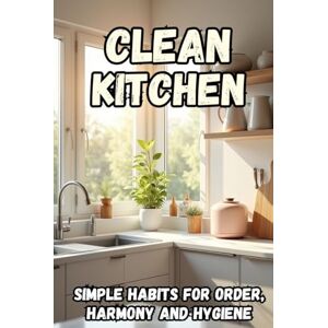 Svitana Clean Kitchen: A practical guide to creating an organized space, cleanliness, and inner peace in your home. Svitana Clean Kitchen: A practical guide to creating an organized space, cleanliness, and inner peace in your home.