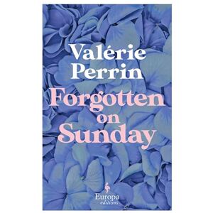 Perrin, Valérie Forgotten on Sunday: From the million copy bestselling author of Fresh Water for Flowers Perrin, Valérie Forgotten on Sunday: From the million copy bestselling author of Fresh Water for Flowers