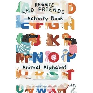 Wright, Mr J Reggie and Friends Activity Book Animal Alphabet: 1 (Reggie And Friends Activity Books) Wright, Mr J Reggie and Friends Activity Book Animal Alphabet: 1 (Reggie And Friends Activity Books)