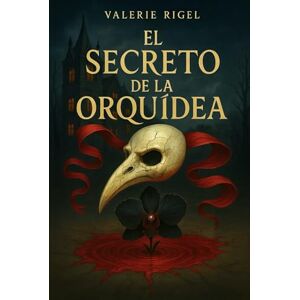 Rigel, Valerie EL SECRETO DE LA ORQUÍDEA Rigel, Valerie EL SECRETO DE LA ORQUÍDEA