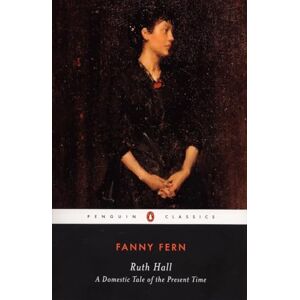 Fern, Fanny Ruth Hall: A Domestic Tale of the Present TIme (Penguin Classics) Fern, Fanny Ruth Hall: A Domestic Tale of the Present TIme (Penguin Classics)