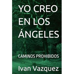 Vazquez, Ivan YO CREO EN LOS ÁNGELES: CAMINOS PROHIBIDOS (Yo Creo En Los Angeles) Vazquez, Ivan YO CREO EN LOS ÁNGELES: CAMINOS PROHIBIDOS (Yo Creo En Los Angeles)
