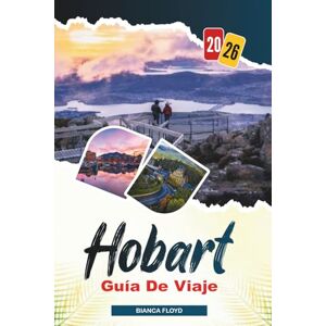 Floyd, Bianca HOBART GUÍA DE VIAJE 2026: Descubre joyas ocultas, monumentos históricos, consejos de viaje y experiencias vacacionales inolvidables Floyd, Bianca HOBART GUÍA DE VIAJE 2026: Descubre joyas ocultas, monumentos históricos, consejos de viaje y experiencias vacacionales inolvidables