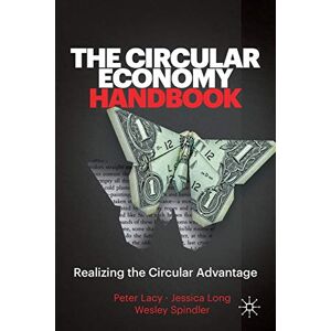 Lacy, Peter The Circular Economy Handbook: Realizing the Circular Advantage Lacy, Peter The Circular Economy Handbook: Realizing the Circular Advantage
