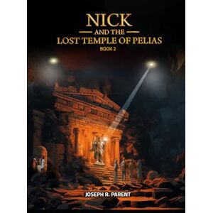Parent, Joseph Robert Nick and the Lost Temple of Pelias (Nick Atlas Series) Parent, Joseph Robert Nick and the Lost Temple of Pelias (Nick Atlas Series)