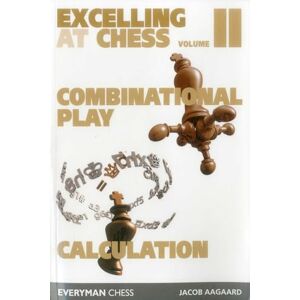 Jacob Aagaard Excelling at Chess Volume 2: Combinational Play and Calculation Jacob Aagaard Excelling at Chess Volume 2: Combinational Play and Calculation