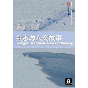 Zhou, Haiming Ecological and Human Stories of Yancheng (A Passage to Yancheng) Zhou, Haiming Ecological and Human Stories of Yancheng (A Passage to Yancheng)
