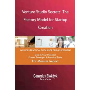 Gerardus Blokdyk - The Art of Service Venture Studio Secrets: The Factory Model for Startup Creation Gerardus Blokdyk - The Art of Service Venture Studio Secrets: The Factory Model for Startup Creation