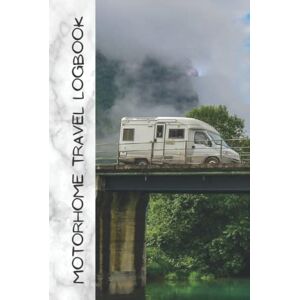 Bailey, George Motorhome Travel Logbook: Create a logbook and treasure your memories made in your motorhome with a comprehensive and detailed journal Camper Road Trips Bailey, George Motorhome Travel Logbook: Create a logbook and treasure your memories made in your motorhome with a comprehensive and detailed journal Camper Road Trips