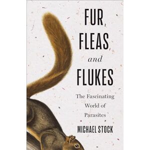 Stock, Michael Fur, Fleas, and Flukes: The Fascinating World of Parasites Stock, Michael Fur, Fleas, and Flukes: The Fascinating World of Parasites