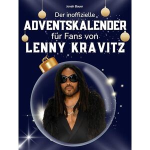 Bauer, Jonah Der inoffizielle Adventskalender für Fans von Lenny Kravitz: 24 Tage mit deinem Star bis Weihnachten. Fanbuch und Biografie in einem. Das ideale Geschenkt für alle Fans. Bauer, Jonah Der inoffizielle Adventskalender für Fans von Lenny Kravitz: 24 Tage mit deinem Star bis Weihnachten. Fanbuch und Biografie in einem. Das ideale Geschenkt für alle Fans.