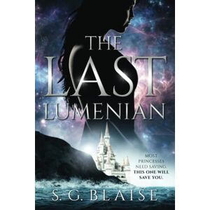 Blaise, S.G. The Last Lumenian: Sci Fi Fantasy and Action Adventure of the Rebel Princess named Lilla Blaise, S.G. The Last Lumenian: Sci Fi Fantasy and Action Adventure of the Rebel Princess named Lilla