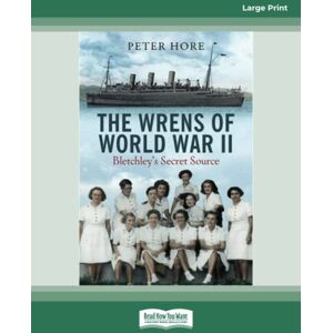 Hore, Peter The Wrens of World War II: Bletchley's Secret Source Hore, Peter The Wrens of World War II: Bletchley's Secret Source