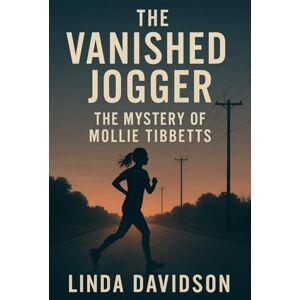 Davidson, Linda The Vanished Jogger: The Mystery of Mollie Tibbetts Davidson, Linda The Vanished Jogger: The Mystery of Mollie Tibbetts
