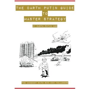 Putin KGB, Darth The Darth Putin Guide to Being a Master Strategist: 13 Rules on How to Think, Act, Dress & Date Like a Master Strategist Putin KGB, Darth The Darth Putin Guide to Being a Master Strategist: 13 Rules on How to Think, Act, Dress & Date Like a Master Strategist